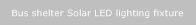 Bus shelter Solar LED lighting fixture