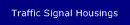 Traffic Signal Housings